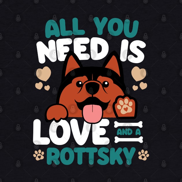 All You Need Is Love And A Rottsky by Shopparottsky